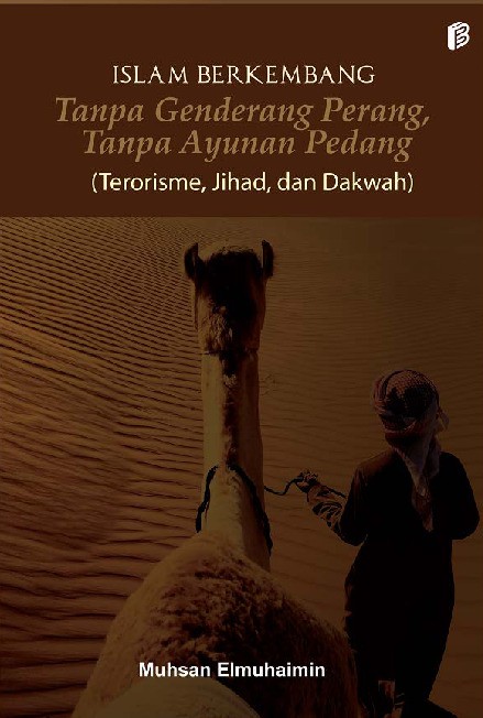 Islam Berkembang Tanpa Genderang Perang, Tanpa Ayunan Pedang (Terorisme, Jihad, dan Dakwah)